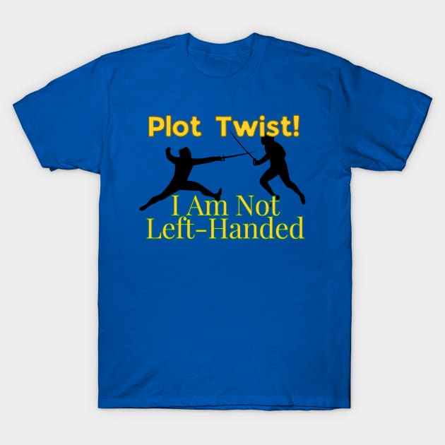 Plot Twist! I am Not Left-Handed! T-Shirt by Awesome Writer Stuff